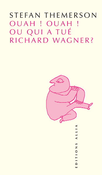 Ouah ! Ouah ! ou qui a tué Richard Wagner ?